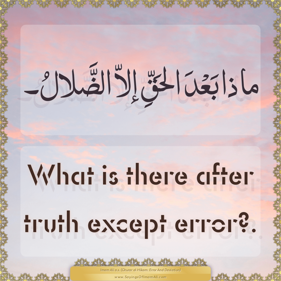 What is there after truth except error?.